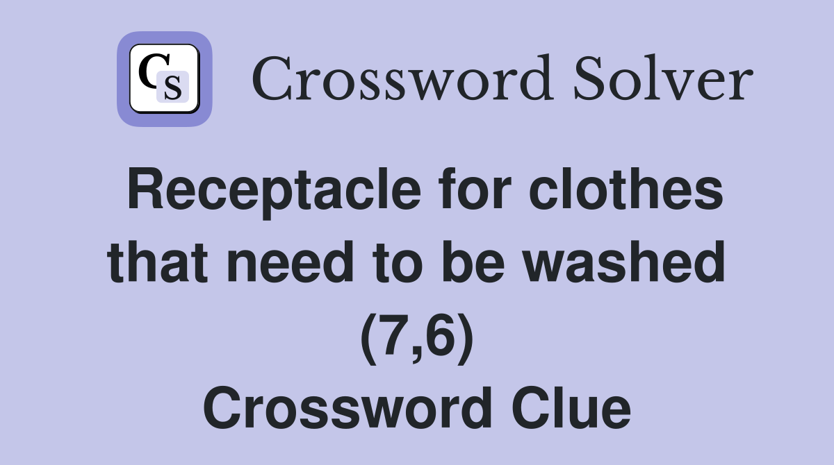 Receptacle for clothes that need to be washed (7,6) Crossword Clue